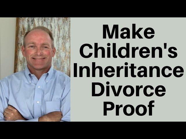 How To Protect Your Children's Inheritance From Their Divorce