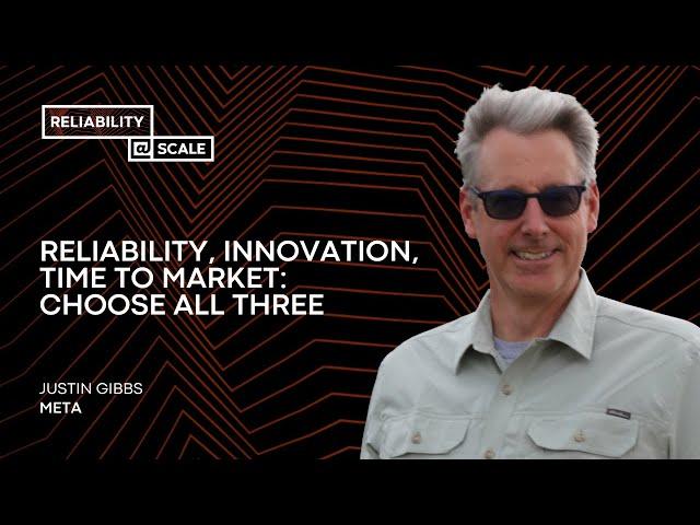 Reliability, Innovation, Time to Market: Choose All Three | Justin Gibbs