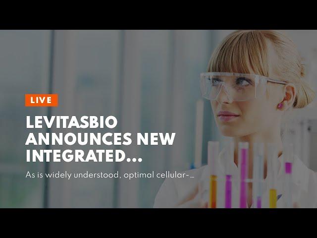 LevitasBio Announces New Integrated Approaches to Sample Preparation and Cell Enrichment