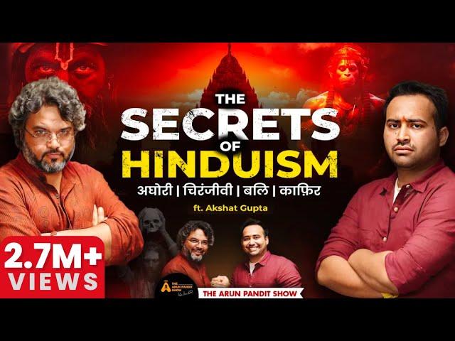 Aghori से लेकर Chiranjeevi तक: हिन्दू धर्म के Secrets Ft. Akshat Gupta | The Arun Pandit Show EP - 2