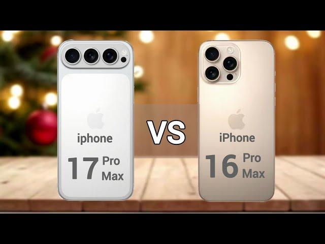 iPhone 17 Pro Max Vs iPhone 16 Pro Max