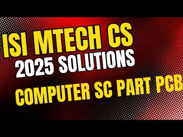 ISI MTECH CS COMPUTER SCIENCE SECTION PCB 2025 ANSWER SOLUTION TECHNIQUE BMODEL PAPER  1