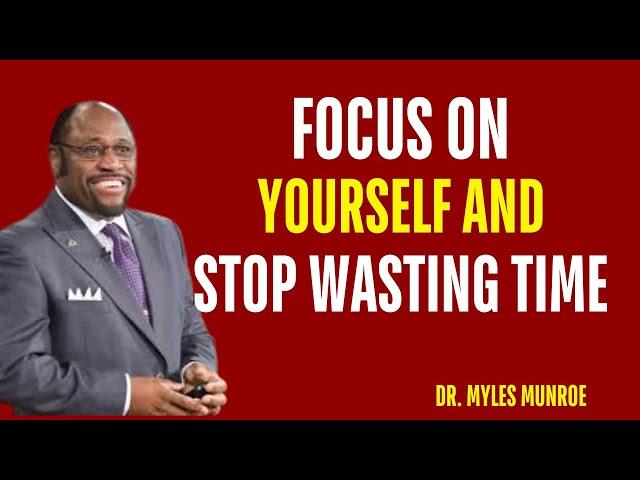 MYLES MUNROE BEST VIDEO  FOCUS ON YOURSELF AND STOP WASTING TIME – INSIGHTS