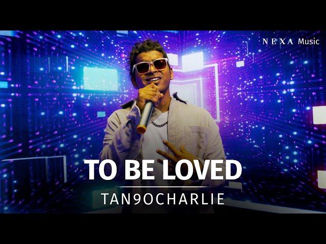 To Be Loved | Tan9oCharlie | NEXA Music Season 2 | Official Music Video