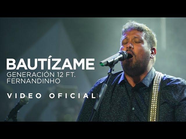 Generación 12 Ft. Fernandinho - Bautízame (VIDEO OFICIAL) I Musica Cristiana