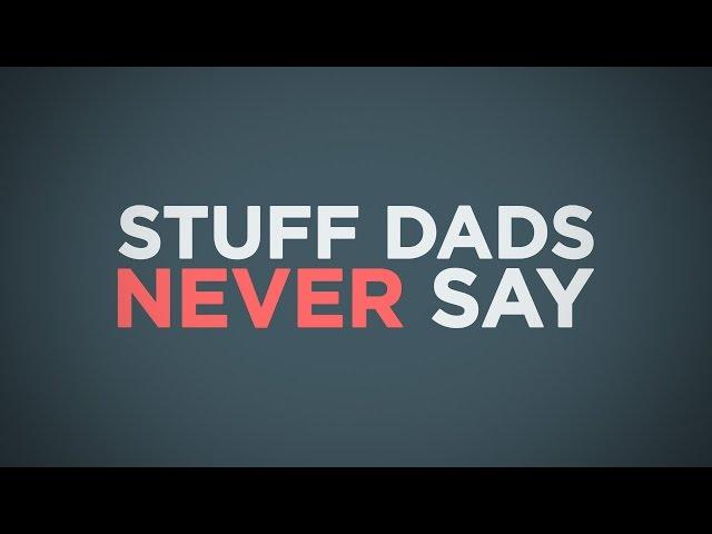 Stuff Dads Never Say - by Motion Worship