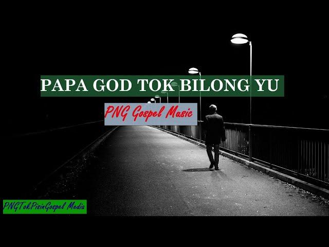 PAPA GOD TOK BILONG YU-Lyrics(PNG GOSPEL MUSIC)