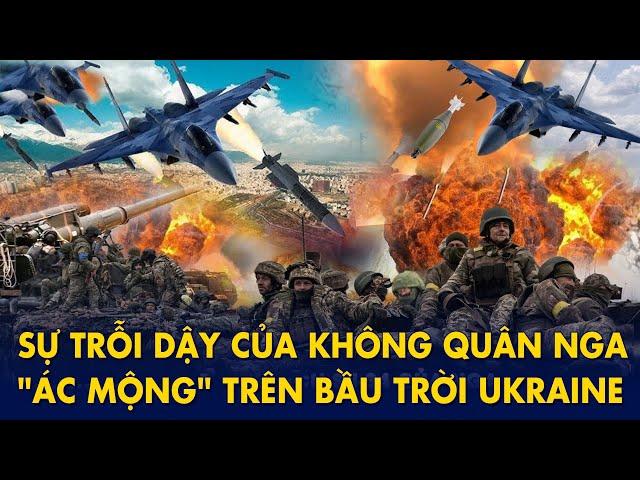 Sự trỗi dậy của không quân Nga: Cơn "Ác Mộng" trên bầu trời Ukraine