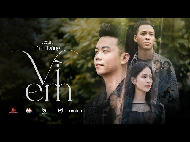 VÌ EM - ĐÌNH DŨNG | OFFICIAL MV | Hỏi trái tim ơi đau không người mình mãi thương chẳng câu giã từ