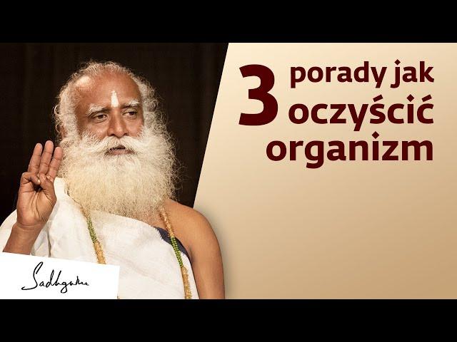 3 porady jak oczyścić organizm | Sadhguru Polska