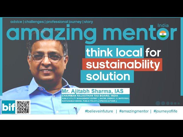 think local for sustainability solution - mr ajitabh sharma IAS | Believe in future | amazing mentor