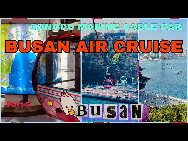 BUSAN AIR CRUISE | SONGDO MARINE CABLE CAR | BUSAN | Part#6 | KOREA