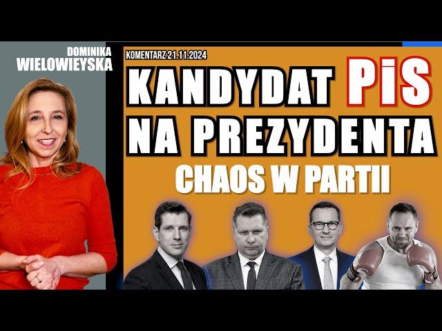 Kandydat PiS na prezydenta. Chaos w partii | Dominika Wielowieyska komentarz, 21.11.2024