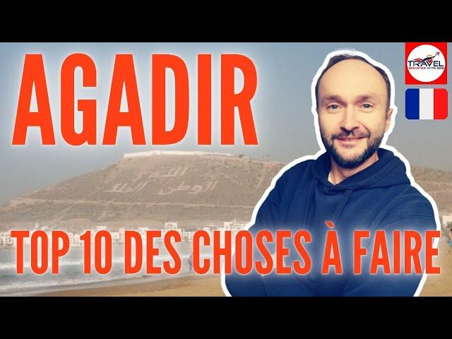 AGADIR au Maroc, TOP 10 des choses à faire. La présentation concrète.