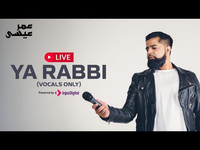 Omar Esa - LIVE | Ya Rabbi (vocals only)