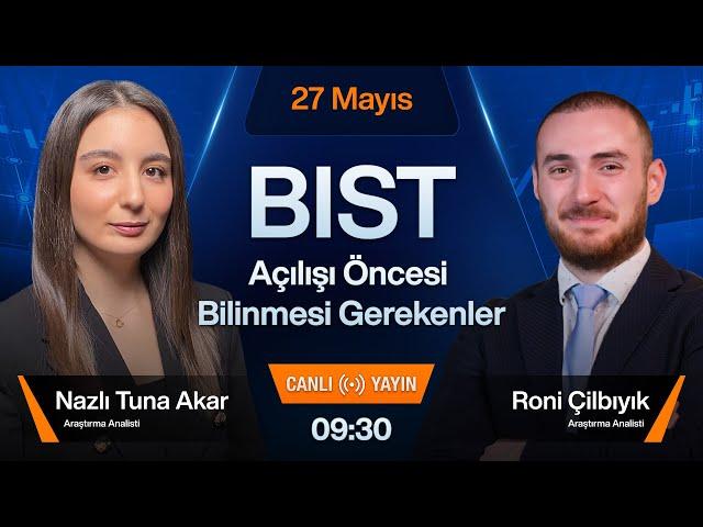 27 Mayıs 09:30 | BIST Açılışı Öncesi Bilinmesi Gerekenler