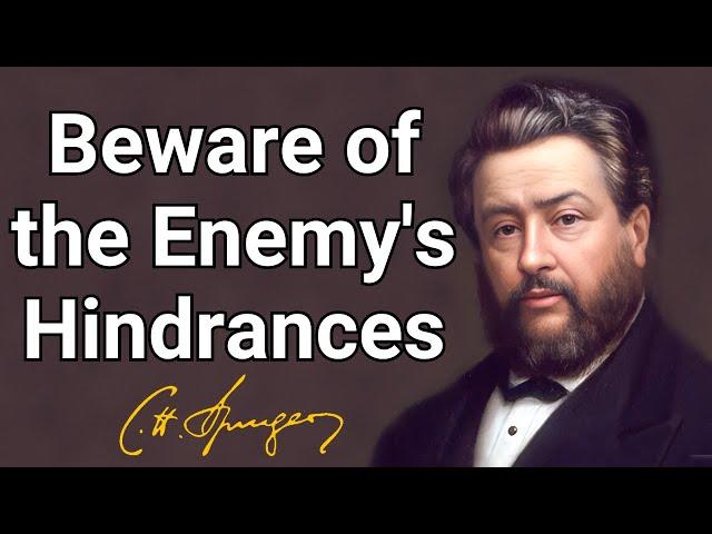 Beware of the Enemy's Hindrances | Charles Spurgeon | Devotional | Morning & Evening: Daily Readings