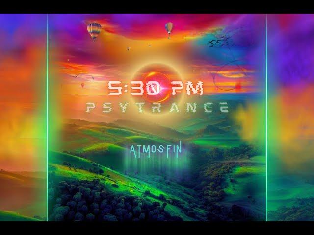 5:30 PM | SUNSET PSYTRANCE | PROGRESSIVE PSYTRANCE MIX 2023 | Atmosfin Podcast [ 136 - 139 BPM ]