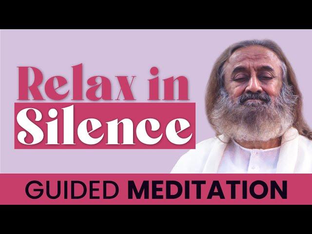 Relax In Silence | Guided Meditation | Gurudev