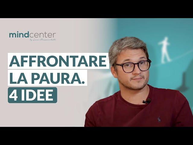 Come affrontare la paura: 4 idee che ti aiutano a superare la paura