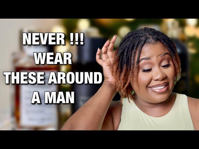 NEVER WEAR THESE FRAGRANCES AROUND A MAN !