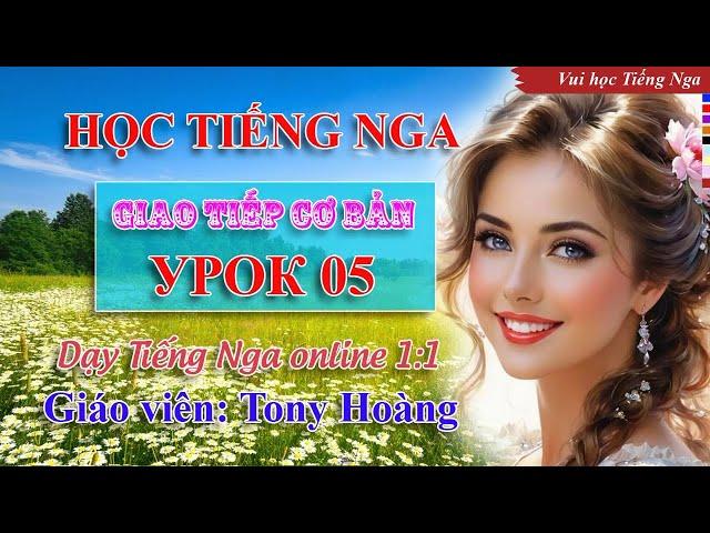 Bài 5: Học Tiếng Nga giao tiếp cơ bản (ĐTBL) | Thầy Hoàng dạy Tiếng Nga online 1:1