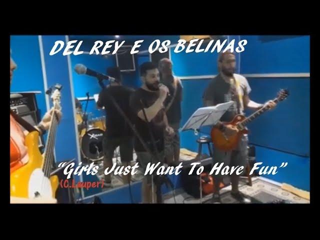 DEL REI E OS BELINAS  - Girls Just Wanna Have Fun