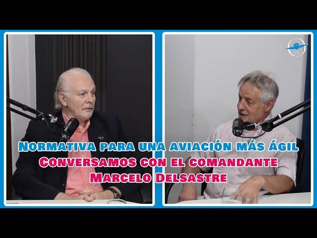 Normativa para una aviación más ágil | Conversamos con el comandante Marcelo Delsastre