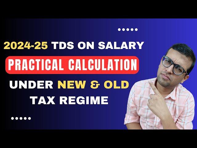TDS on Salary Calculation for 2024-25 | Step by Step Calculation Under New & Old Tax Regimes.