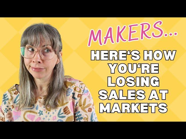 You’re losing sales at your markets & shows! Here’s how to make more sales.