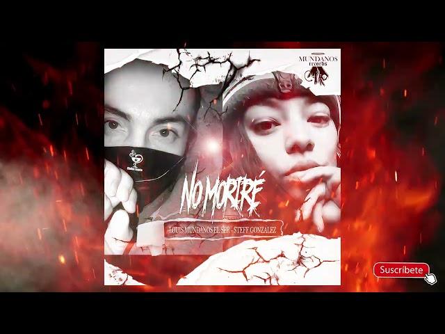 NO MORIRÉ - Louis Mundanos el ( Ser ) X Steff González - Mundanos Récords - Droga Beats 2022