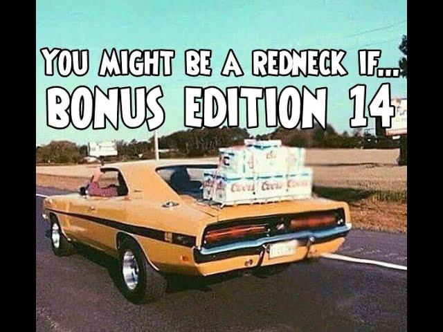 Bonus Edition 14 - You Might Be A Redneck If...