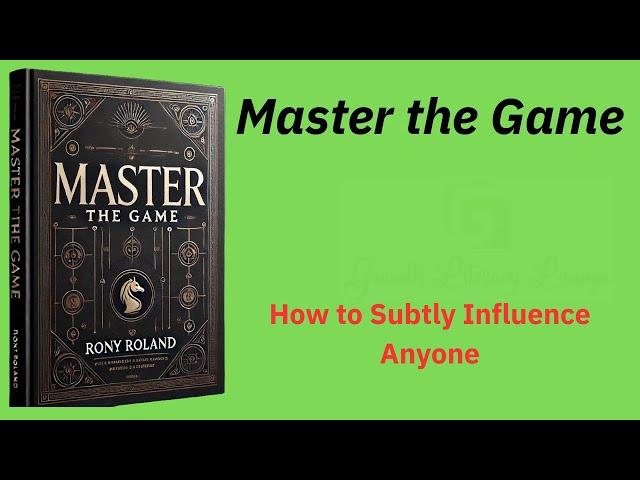 Master the Game: How to Subtly Influence Anyone (Audio-Book)