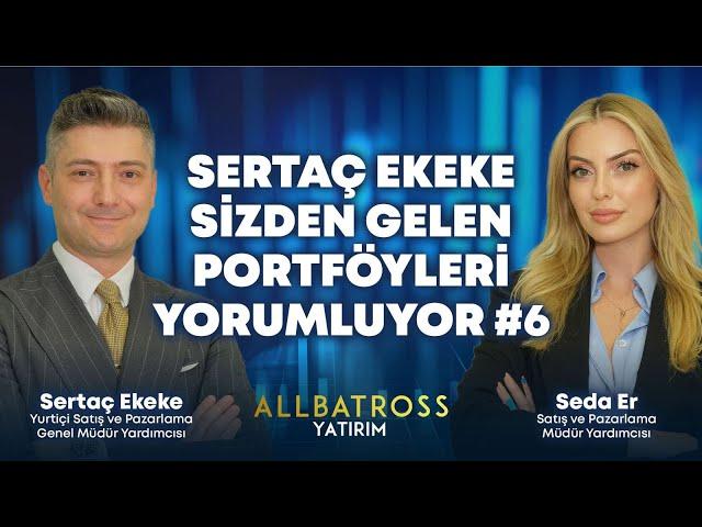 Sertaç Ekeke Sizden Gelen Portföyleri Yorumluyor #6 | Allbatross Yatırım