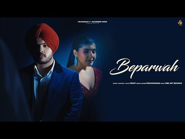 Beparwah (Official Song) Rehat & PrachiGangas || Latest Punjabi Songs 2024 || New Punjabi Song 2024