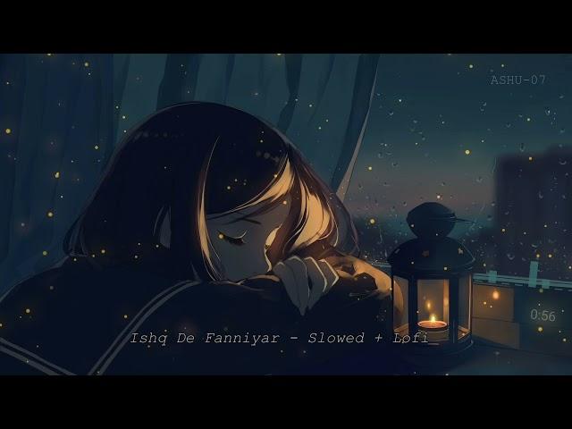 Ishq De Fanniyar - Slowed + Lofi ft @neelesh2405