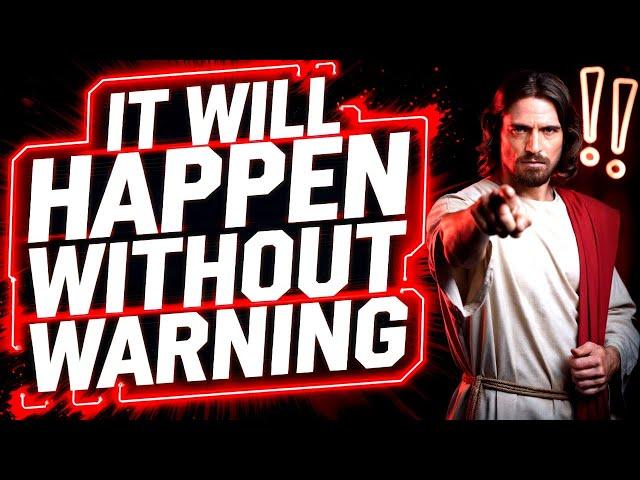 IT WILL HAPPEN WITHOUT WARNING!| God Says | God Message Today | Gods Message Now | God Helps