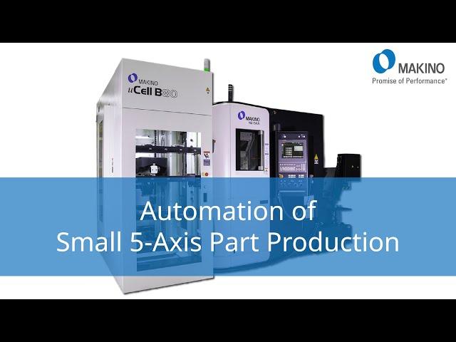 Automation of Small 5-Axis Part Production - Introducing the Makino N2-5XA & Makino µB80 solutions