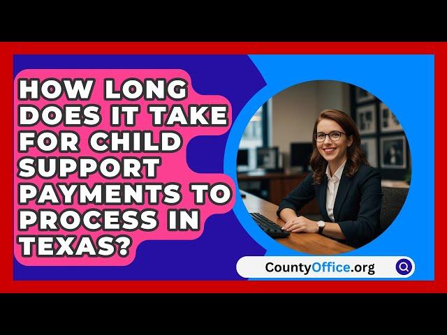 How Long Does It Take for Child Support Payments to Process in Texas? | CountyOffice.org