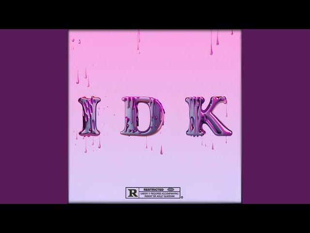 I D K