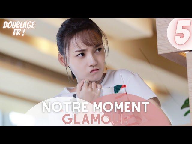 [Doublage Fr ] Notre Moment Glamour |  Épisode 5 | Our Glamorous Time | Zhao Liying , Jin Han