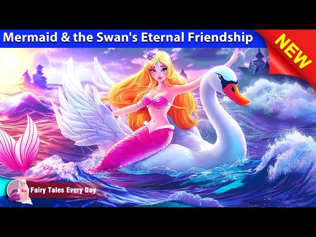 Mermaid & the Swan's Eternal Friendship  Bedtime Stories  Fairy Tales Every Day