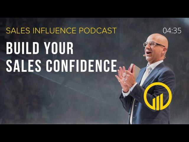 SIP #107 - Build Your Sales Confidence - Sales Influence Podcast #SIP