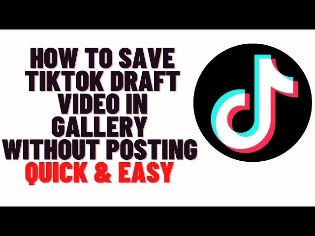 how to save tiktok draft video in gallery without posting 2024