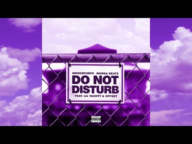 Smokepurpp & Murda Beatz - Do Not Disturb (feat. Lil Yachty & Offset) (Official Audio)