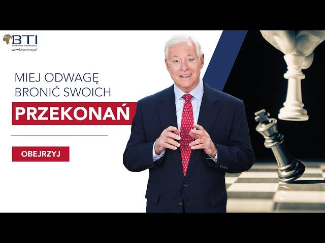 BRIAN TRACY - MIEJ ODWAGĘ BRONIĆ SWOICH PRZEKONAŃ!