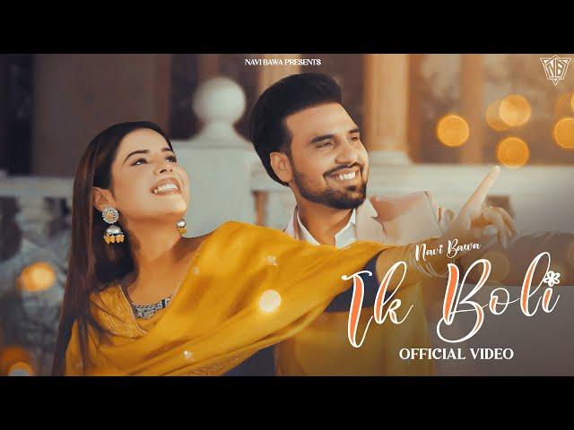 Ik Boli (Official Video) - Navi Bawa - Geet Goraya - Latest Punjabi Songs 2024