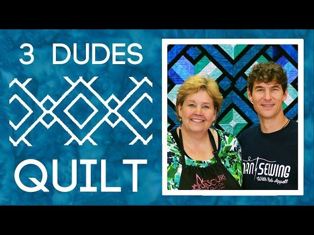 The Three Dudes Quilt: Easy Quilting with Rob Appell of Man Sewing and Jenny Doan of MSQC