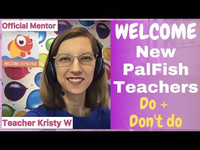 Welcome new PalFish Teachers from Mentor Kristy + What to do and What not to do