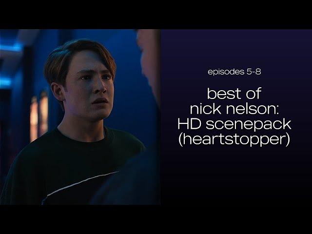 best of nick nelson hd scene pack | HEARTSTOPPER (eps. 5-8 [mega link in desc.])